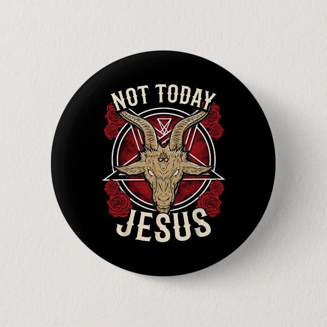 Not Today Jesus I Satanic Atheist  2 Inch Round Button (Front)