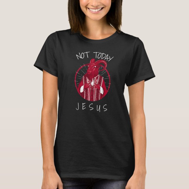 Not Today Jesus  Satan Meme  2 T-Shirt (Front)