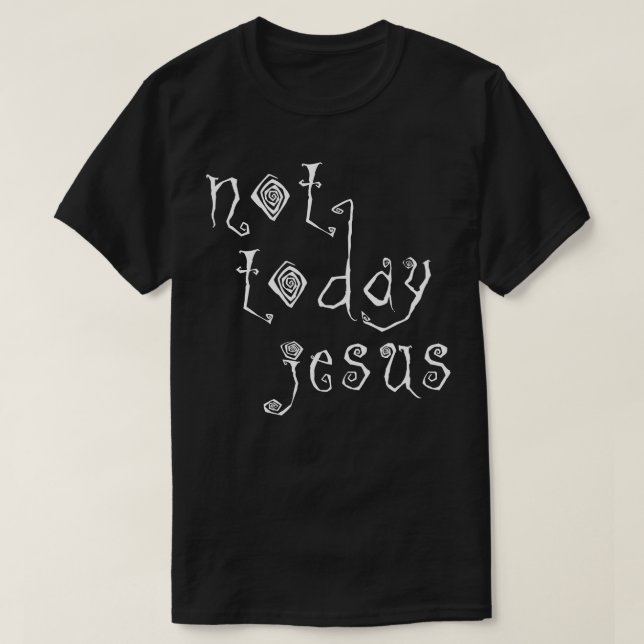 Not Today Jesus Satanic Typography Design T-Shirt (Design Front)