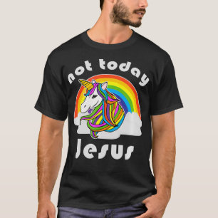 Not Today Jesus Unicorn Rainbow T-Shirt
