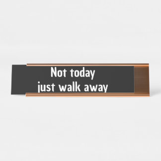 Not today just walk away gift Gen z funny Desk Name Plate