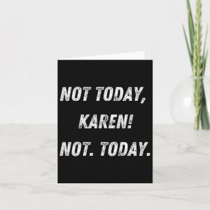 Not Today Karen Card