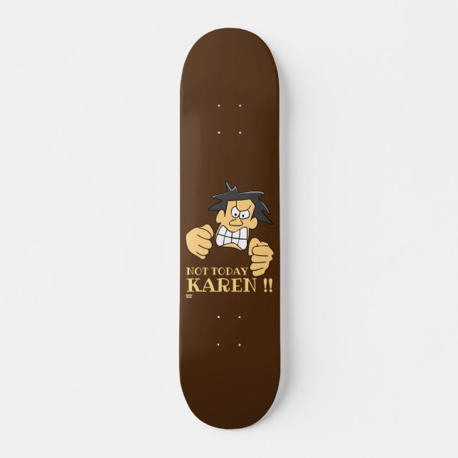 "NOT TODAY KAREN" funny angry man Skateboard (Front)