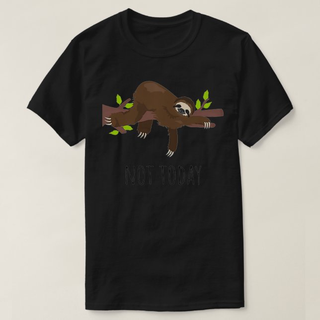Not Today Lazy Sloth Weekend Not Feeling It Funny  T-Shirt (Design Front)