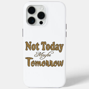 Not Today, Maybe Tomorrow Phrase iPhone 15 Pro Max Case