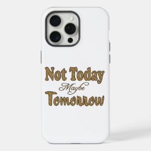 Not Today, Maybe Tomorrow Phrase iPhone 15 Pro Max Case