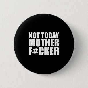 Not Today Mother Forer - Werful Motivational State 2 Inch Round Button