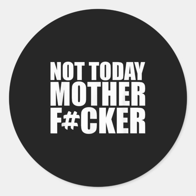 Not Today Mother Forer - Werful Motivational State Classic Round Sticker (Front)