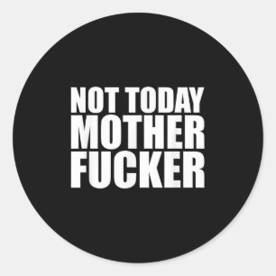 Not Today Mother Forer - Werful Motivational State Classic Round Sticker