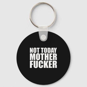 Not Today Mother Forer - Werful Motivational State Keychain
