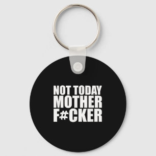 Not Today Mother Forer - Werful Motivational State Keychain