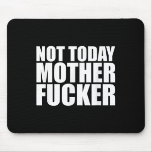 Not Today Mother Forer - Werful Motivational State Mouse Pad