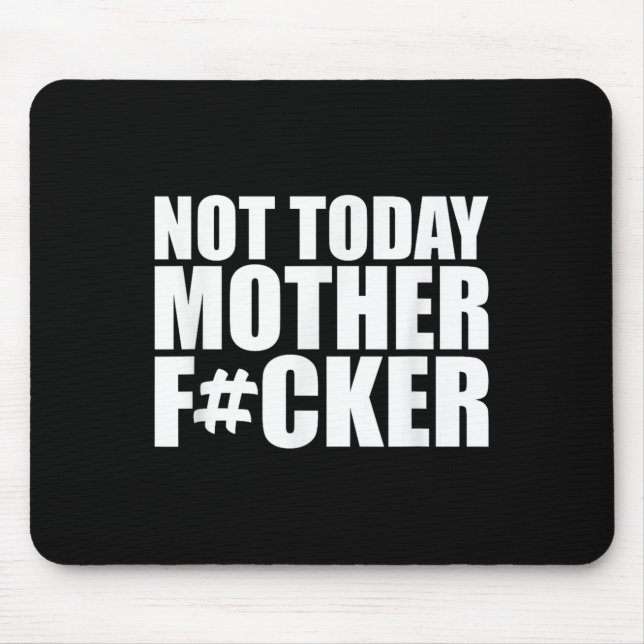 Not Today Mother Forer - Werful Motivational State Mouse Pad (Front)