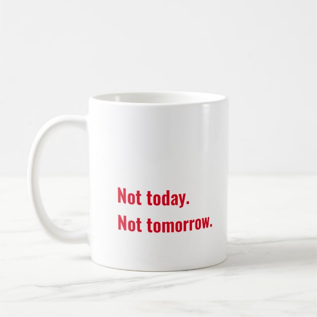 Not today. Not tomorrow. Coffee Mug (Left)