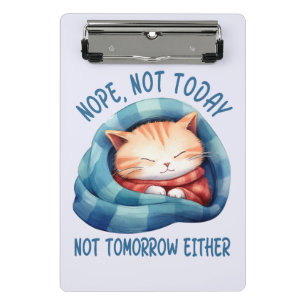 Not Today, Not Tomorrow – Introverted Cat Humour Mini Clipboard