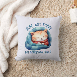 Not Today, Not Tomorrow – Introverted Cat Humour Throw Pillow