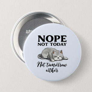 Not Today, Not Tomorrow – Sleepy Cat 3 Inch Round Button