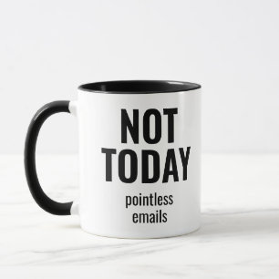 Not Today Pointless Emails Funny Office Mug