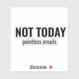 NOT TODAY - Pointless Emails Funny Typography