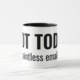 NOT TODAY - Pointless Emails Funny Typography Mug