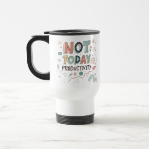 Not Today Productivity" Funny Anti-Work Coffee Mug
