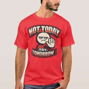 Not Today Retro Style Sarcasm Typography Illustrat T-Shirt