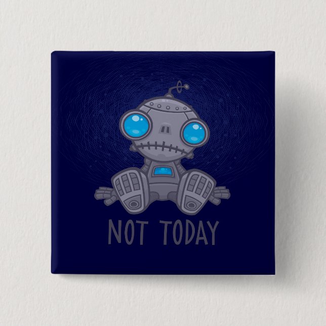 Not Today Sad Robot 2 Inch Square Button (Front)