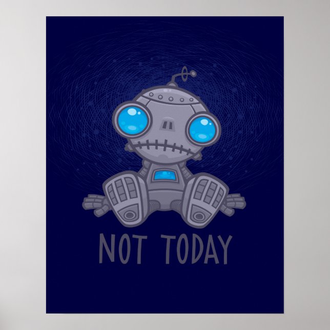 Not Today Sad Robot Poster (Front)