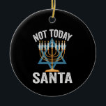 Not Today Santa Jewish Hanukkah Holiday Menorah Ceramic Ornament<br><div class="desc">Funny, santa, christmas, hanukkah, menorah, jewish, jew, gift, birthday</div>