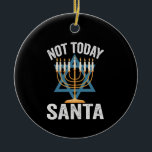 Not Today Santa Jewish Hanukkah Holiday Menorah Ceramic Ornament<br><div class="desc">Funny, santa, christmas, hanukkah, menorah, jewish, jew, gift, birthday</div>