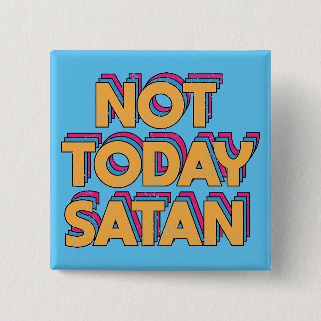 Not Today Satan 2 Inch Square Button (Front)