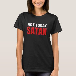 Not Today Satan Christian Religious Jesus Believer T-Shirt