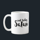 Not Today Satan Coffee Mug<br><div class="desc">Not Today Satan Mug</div>