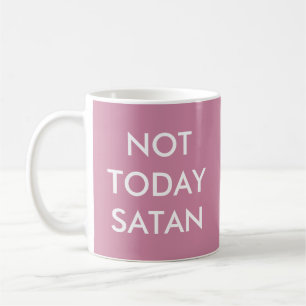 Not today satan - funny  coffee mug