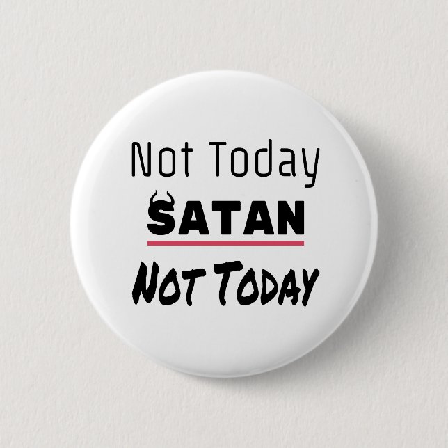 Not Today Satan Funny Sarcastic 2 Inch Round Button (Front)