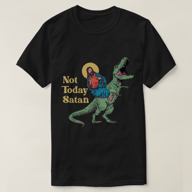 Not Today Satan Jesus Riding Dinosaur T Rex Funny  T-Shirt (Design Front)