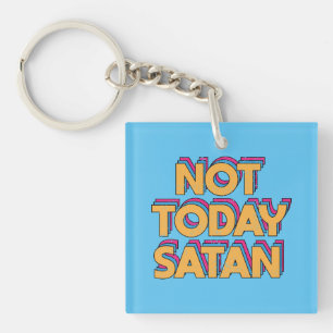 Not Today Satan Keychain