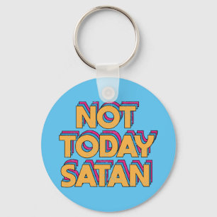 Not Today Satan Keychain