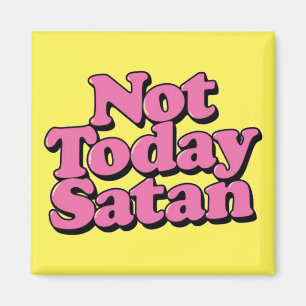 Not today satan magnet