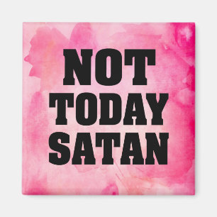 Not today satan magnet pink water colour
