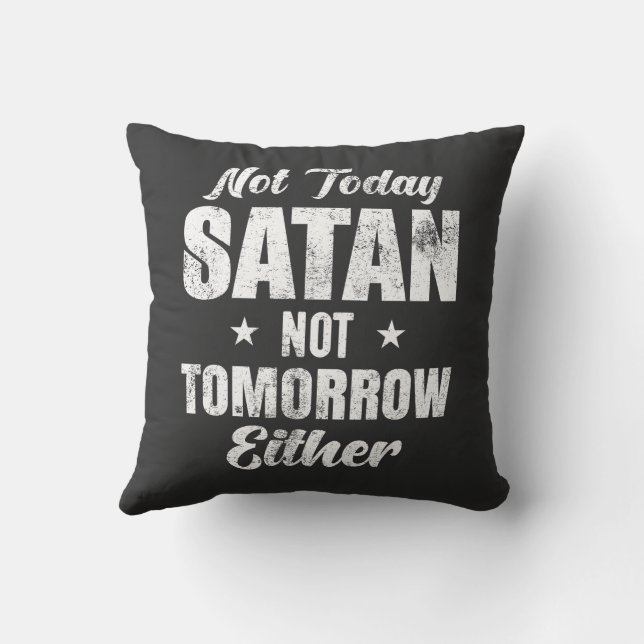 Not Today Satan Not Tomorrow Either Throw Pillow (Back)
