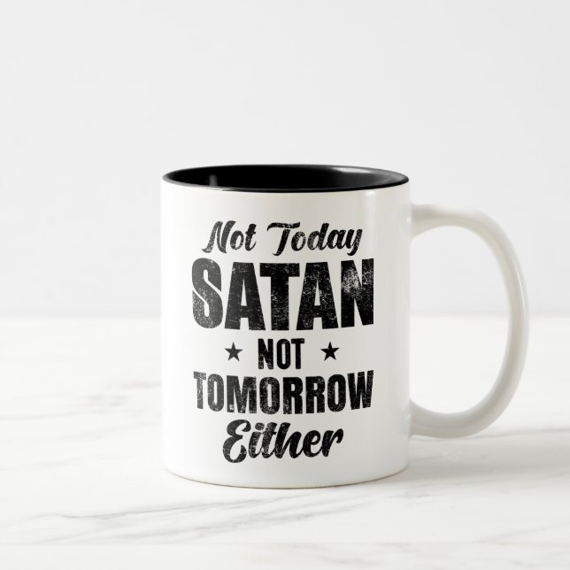 Not Today Satan Not Tomorrow Either Two-Tone Coffee Mug (Right)