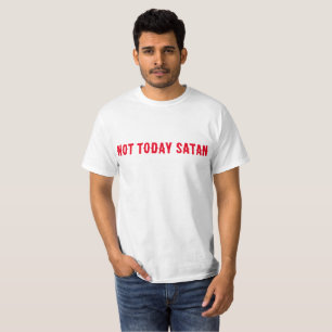 Not Today Satan Quote T-Shirt