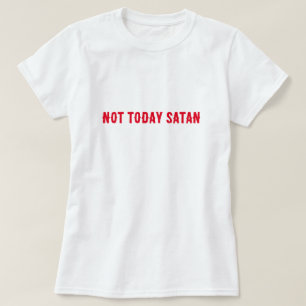 Not Today Satan Quote T-Shirt