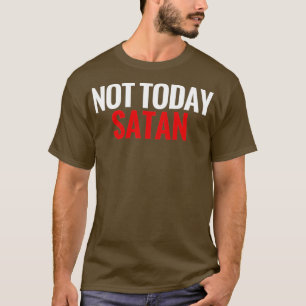 Not Today Satan T-Shirt
