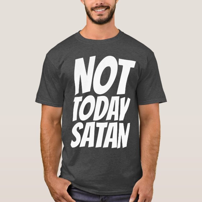 NOT TODAY SATAN T-SHIRTS (Front)