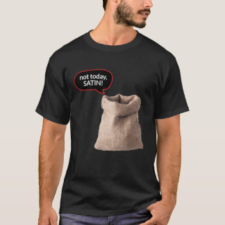 Not Today, Satin! T-Shirt