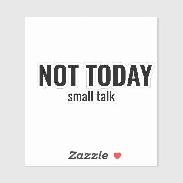 NOT TODAY - Small Talk Funny Typography (Sheet)