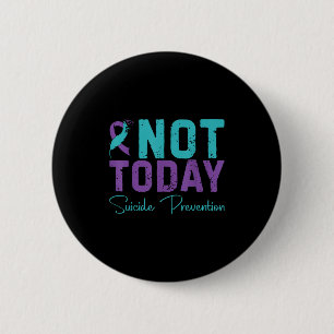 Not Today Suicide Prevention 2 Inch Round Button