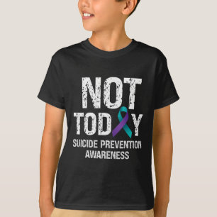 Not Today Suicide Prevention Awareness Teal N Purp T-Shirt